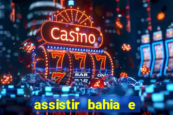 assistir bahia e flamengo multicanais